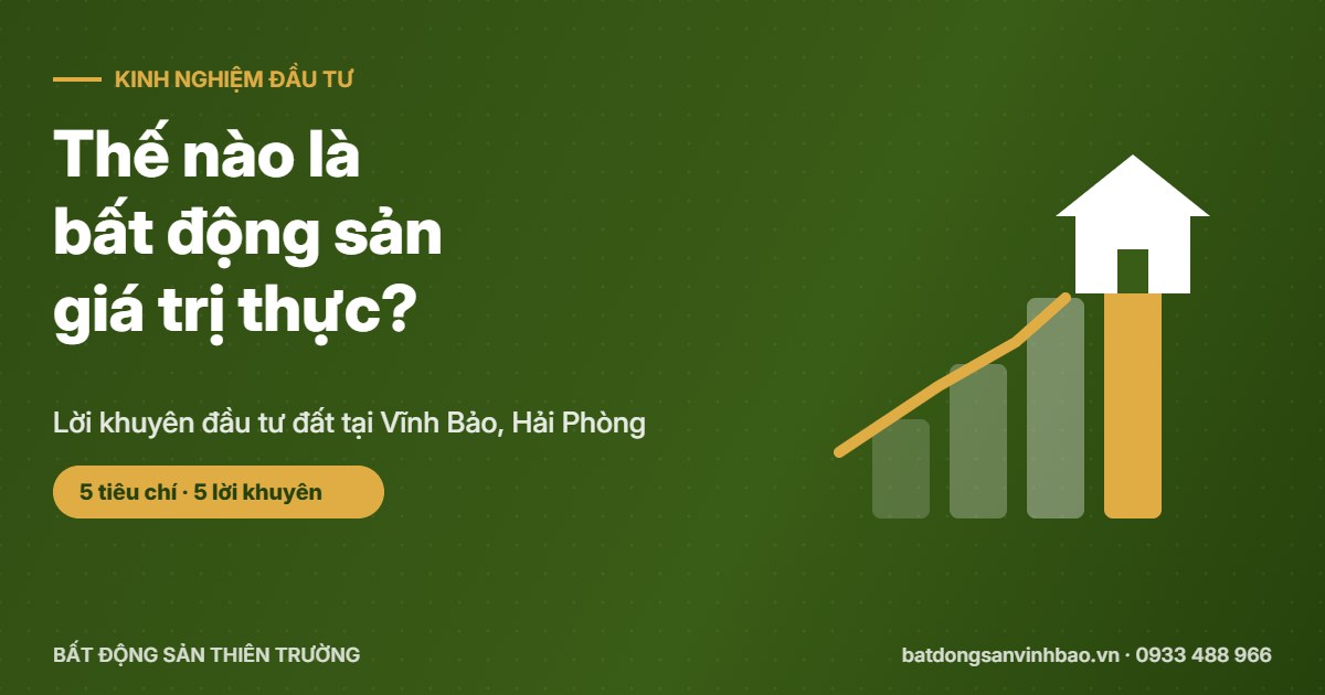 Thế nào là bất động sản giá trị thực? Lời khuyên đầu tư đất tại Vĩnh Bảo